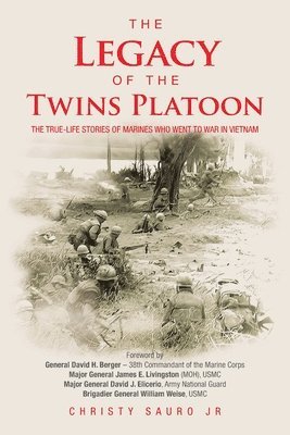 The Legacy of the Twins Platoon: The True-Life Stories of Marines Who Went to War in Vietnam 1