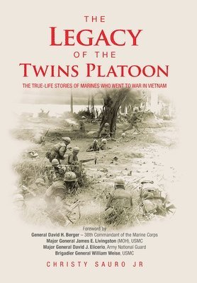 The Legacy of the Twins Platoon: The True-Life Stories of Marines Who Went to War in Vietnam 1