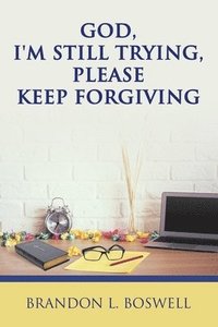 bokomslag God, I'm Still Trying, Please Keep Forgiving