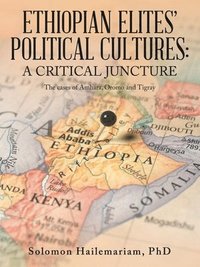 bokomslag Ethiopian Elites' Political Cultures: a critical juncture: The cases of Amhara, Oromo and Tigray