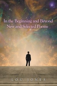 bokomslag In the Beginning and Beyond New and Selected Poems