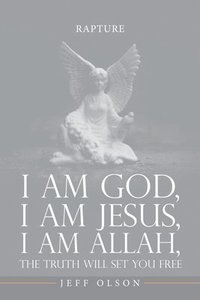 bokomslag I am God, I am Jesus, I am Allah, The Truth will set you Free