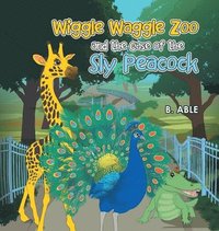 bokomslag Wiggle Waggle Zoo and the Case of the Sly Peacock