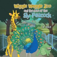 bokomslag Wiggle Waggle Zoo and the Case of the Sly Peacock