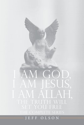 bokomslag I AM God, I AM Jesus, I Am Allah, The Truth Will Set You Free