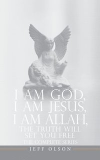 bokomslag I AM God, I AM Jesus, I Am Allah, The Truth Will Set You Free