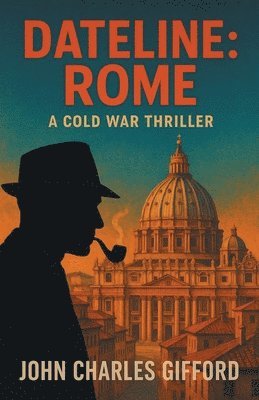 Dateline: Rome: A Cold War Thriller