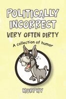Murphy - Politically Incorrect Very Often Dirty, Häftad