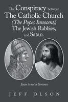 Jeff Olson - Conspiracy between The Catholic Church (The Popes Innocent), The Jewish Rabbies, and Satan., Häftad