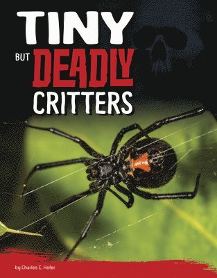 Charles C. Hofer - Tiny But Deadly Critters, Inbunden