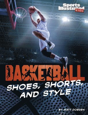 Matt Doeden - Basketball Shoes, Shorts, and Style, Inbunden