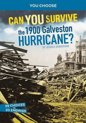 Jessica Gunderson - Can You Survive the 1900 Galveston Hurricane?: An Interactive History Adventure, Inbunden