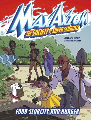 Food Scarcity and Hunger: A Max Axiom Super Scientist Adventure 1