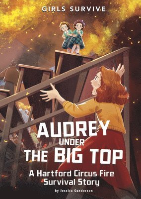 Jessica Gunderson - Audrey Under the Big Top: A Hartford Circus Fire Survival Story, Inbunden