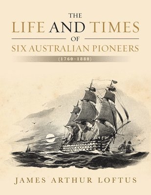 The Life and Times of Six Australian Pioneers 1