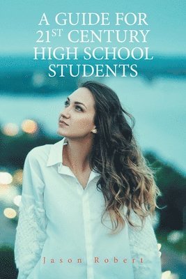 A Guide for 21St Century High School Students 1
