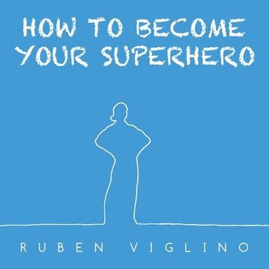 bokomslag How to Become Your Superhero