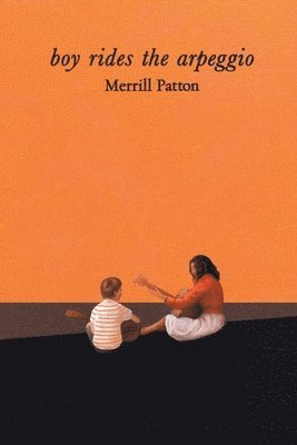 Merrill Patton - Boy Rides the Arpeggio, Häftad