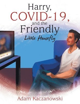 Adam Kaczanowski - Harry, Covid-19, and the Friendly Little Housefly, Häftad