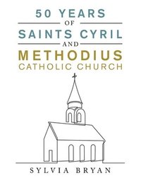 bokomslag 50 Years of Saints Cyril and Methodius Catholic Church