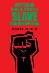 bokomslag Reversing Willie Lynch's Slave Making Method