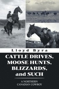 bokomslag Cattle Drives, Moose Hunts, Blizzards, and Such