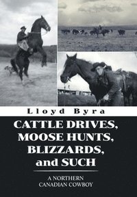 bokomslag Cattle Drives, Moose Hunts, Blizzards, and Such