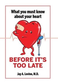 bokomslag What You Must Know About Your Heart Before It's Too Late