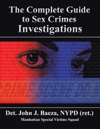 bokomslag The Complete Guide to Sex Crimes Investigations
