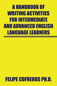 bokomslag A Handbook of Writing Activities for Intermediate and Advanced English Language Learners