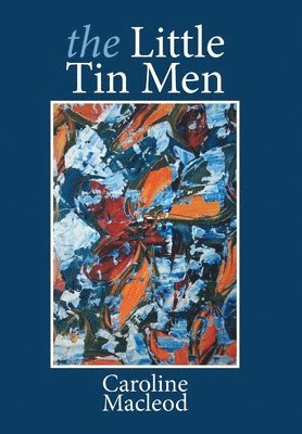 Caroline MacLeod, Caroline Macleod - Little Tin Men, Inbunden