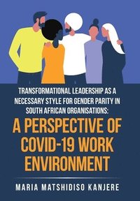 bokomslag Transformational Leadership as a Necessary Style for Gender Parity in South African Organisations