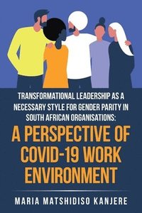 bokomslag Transformational Leadership as a Necessary Style for Gender Parity in South African Organisations