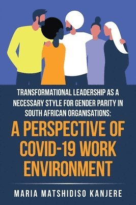 Transformational Leadership as a Necessary Style for Gender Parity in South African Organisations 1