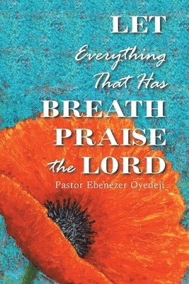 bokomslag Let Everything That Has Breath Praise the Lord