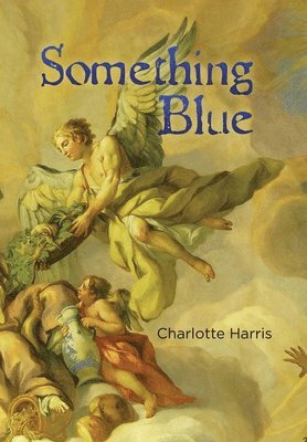 Charlotte Harris - Something Blue, Inbunden