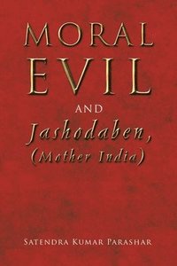 bokomslag Moral Evil and Jashodaben, (Mother India)