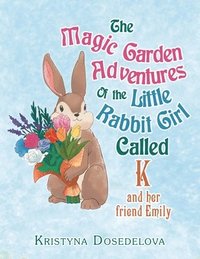 bokomslag The Magic Garden Adventures of the Little Rabbit Girl Called K