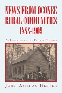bokomslag News from Oconee Rural Communities 1888-1909