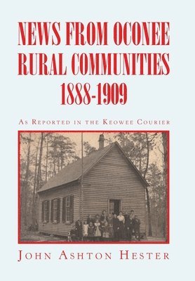 bokomslag News from Oconee Rural Communities 1888-1909