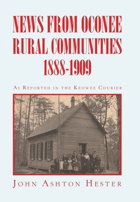 News from Oconee Rural Communities 1888-1909 1
