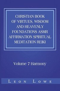 bokomslag Christian Book Of Virtues, Wisdom And Heavenly Foundations Asmr Affirmation Spiritual Meditation Reiki