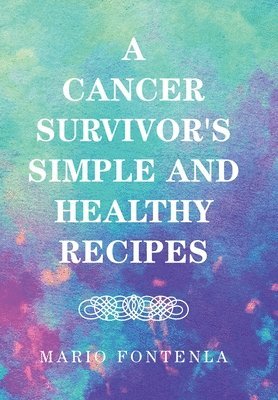 A Cancer Survivor's Simple and Healthy Recipes 1