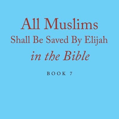 All Muslims Shall Be Saved By Elijah in the Bible 1