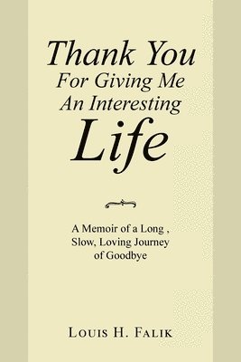 Louis H Falik - Thank You for Giving Me an Interesting Life, Häftad