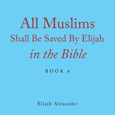 All Muslims Shall Be Saved by Elijah in the Bible 1