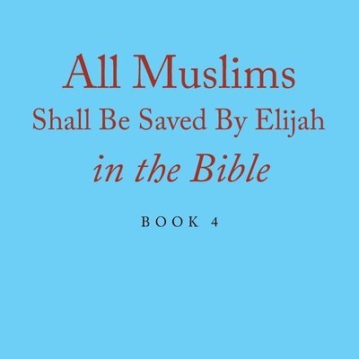 All Muslims Shall Be Saved By Elijah in the Bible 1