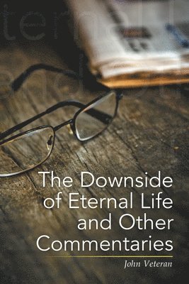 bokomslag The Downside of Eternal Life and Other Commentaries