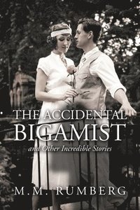 bokomslag The Accidental Bigamist and Other Incredible Stories