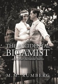 bokomslag The Accidental Bigamist and Other Incredible Stories
